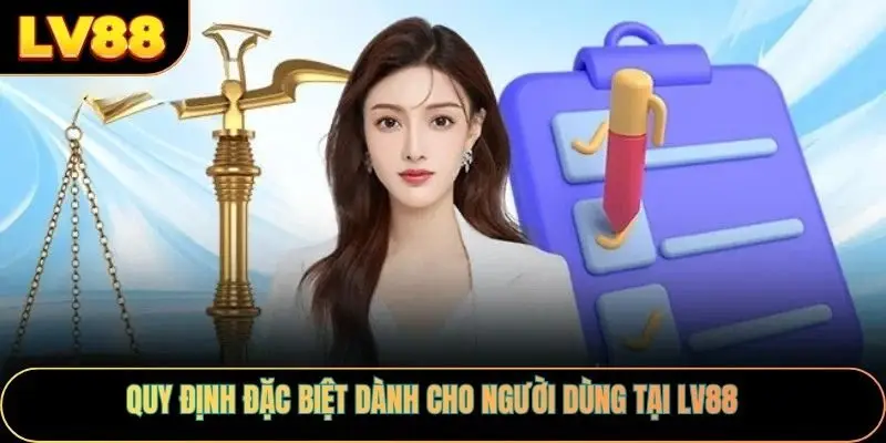 Quy định đặc biệt dành cho người dùng tại LV88